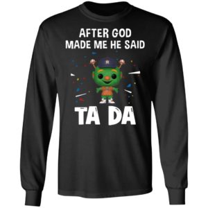 Houston Astros after god made me he said tada Shirt