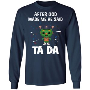 Houston Astros after god made me he said tada Shirt