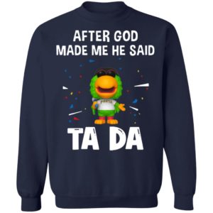 Pittsburgh Pirates after god made me he said tada Shirt