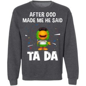 Pittsburgh Pirates after god made me he said tada Shirt