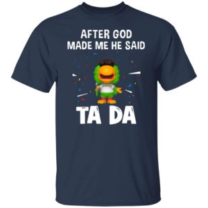 Pittsburgh Pirates after god made me he said tada Shirt
