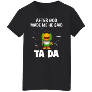 Pittsburgh Pirates after god made me he said tada Shirt