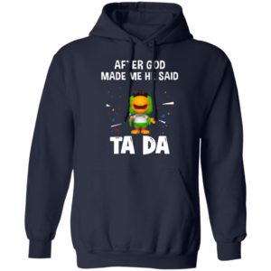 Pittsburgh Pirates after god made me he said tada Shirt