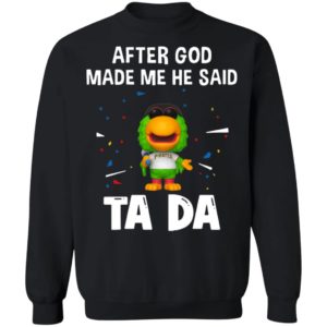 Pittsburgh Pirates after god made me he said tada Shirt