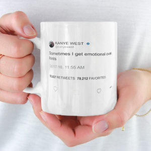 Sometimes I Get Emotional Over Fonts, Kanye West Tweet Mug