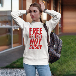 Free Britney Not Cosby Shirt, ls, hoodie