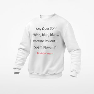 Any Question Blah Blah Blah Vacine Rollout Spaff Phwah Boris Johnson T-shirt, ls, hoodie