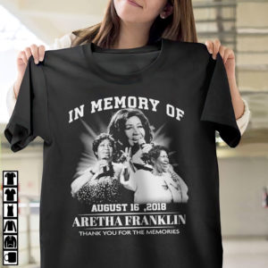 In memory of february August 16 2018 Aretha Franklin thank you for the memories shirt