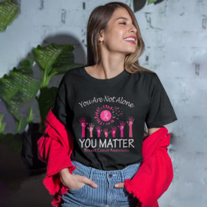 You Are Not Alone You Matter Breast Cancer Awareness Shirt, ls, hoodie