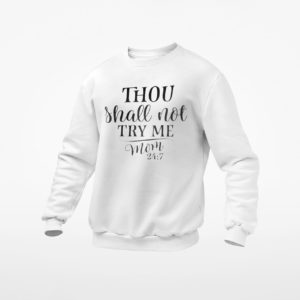 Thou Shall Not Try Me -Mood 247 T-Shirt, LS, Hoodie