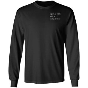 A Picky Bitch With A Shitty Attitude Shirt