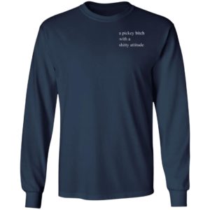 A Picky Bitch With A Shitty Attitude Shirt