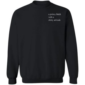 A Picky Bitch With A Shitty Attitude Shirt