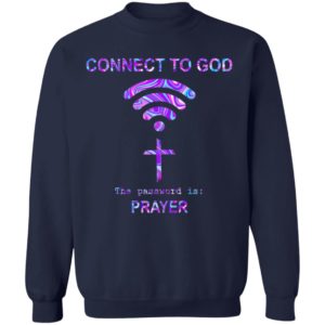 Connect To God The Password Is Prayer Shirt