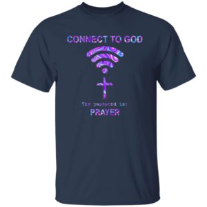 Connect To God The Password Is Prayer Shirt