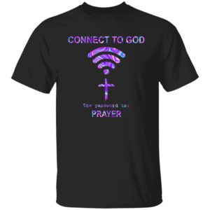 Connect To God The Password Is Prayer Shirt