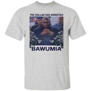 The Dollar Has Arrested Bawumia shirt, Hoodie