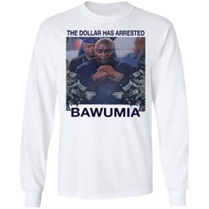 The Dollar Has Arrested Bawumia shirt, Hoodie