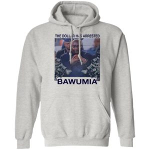 The Dollar Has Arrested Bawumia shirt, Hoodie