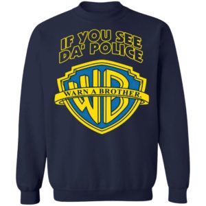 Warn A Brother If You See Da Police Shirt