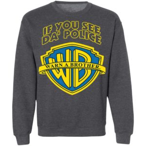 Warn A Brother If You See Da Police Shirt