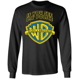 Warn A Brother If You See Da Police Shirt