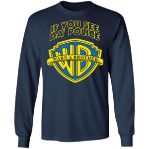 Warn A Brother If You See Da Police Shirt