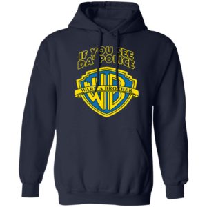 Warn A Brother If You See Da Police Shirt