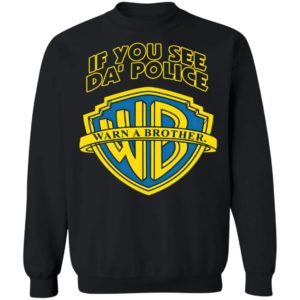 Warn A Brother If You See Da Police Shirt