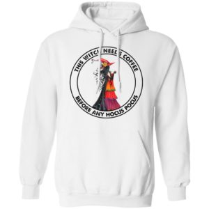This Witch Needs Coffee Before Any Hocus Pocus Shirt, hoodie