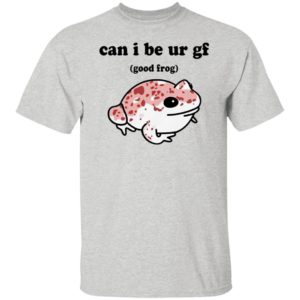 Can I Be Ur Gf Good Frog Shirt, hoodie