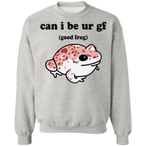 Can I Be Ur Gf Good Frog Shirt, hoodie
