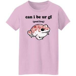 Can I Be Ur Gf Good Frog Shirt, hoodie