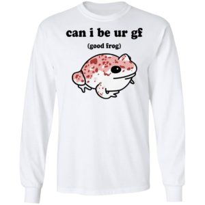 Can I Be Ur Gf Good Frog Shirt, hoodie