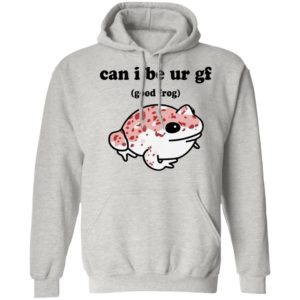 Can I Be Ur Gf Good Frog Shirt, hoodie