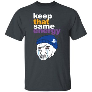 Keep That Same Energy T-Shirt