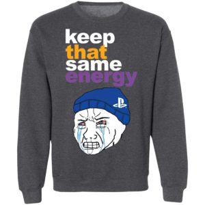 Keep That Same Energy T-Shirt