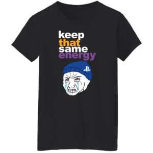 Keep That Same Energy T-Shirt