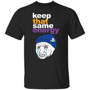 Keep That Same Energy T-Shirt