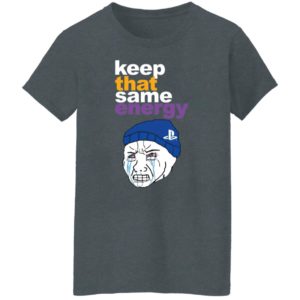 Keep That Same Energy T-Shirt