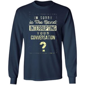 Im Sorry Is The Band Interrupting Your Conversation Shirt