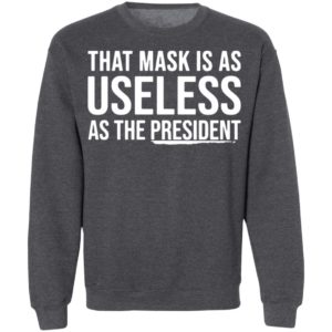 That Mask Is As Useless As The President Shirt