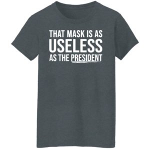 That Mask Is As Useless As The President Shirt