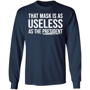 That Mask Is As Useless As The President Shirt