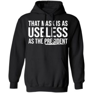 That Mask Is As Useless As The President Shirt