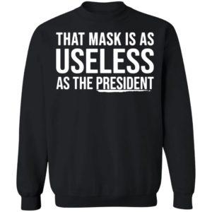 That Mask Is As Useless As The President Shirt
