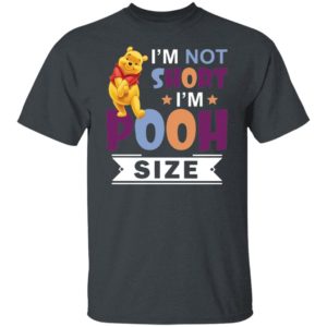 I’m Short I’m Short I’m Pooh Size Shirt