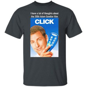 I Have A Lot Of Thoughts About The 2006 Adam Sandler Film Shirt