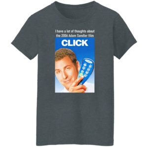 I Have A Lot Of Thoughts About The 2006 Adam Sandler Film Shirt