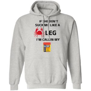 If She Don’t Suck Me Like A Leg I’m Callin My Old Bay Shirt